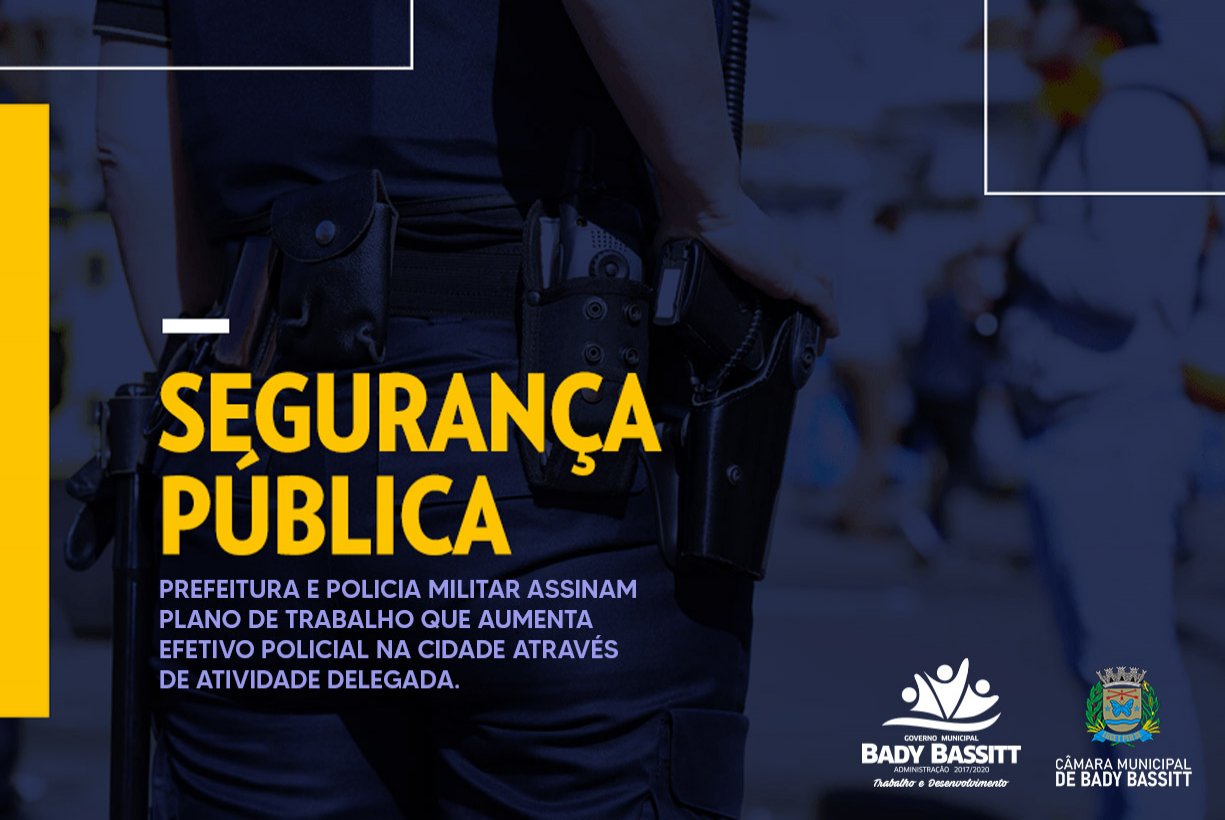 BADY TERÁ AUMENTO DO EFETIVO DA POLICIA MILITAR COM ATIVIDADE DELEGADA
